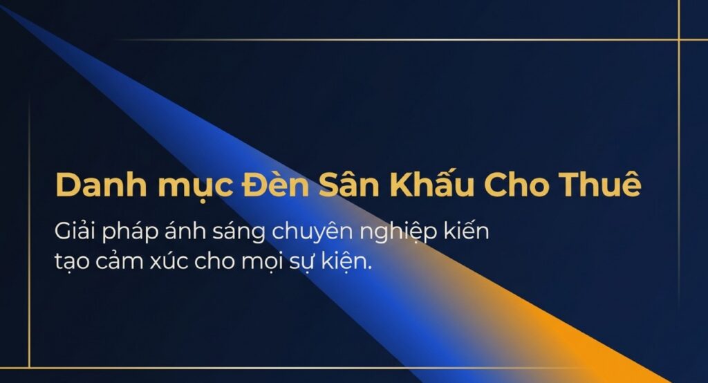 Danh Mục Đèn Sân Khấu Cho Thuê Tại Hà Nội: Beam, Par LED, Moving Head & Combo Ánh Sáng Sự Kiện Danh Mục Đèn Sân Khấu Cho Thuê Tại Hà Nội: Beam, Par LED, Moving Head & Combo Ánh Sáng Sự Kiện